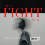 I Don’t Fight Alone; A Message Of Hope And Assurance