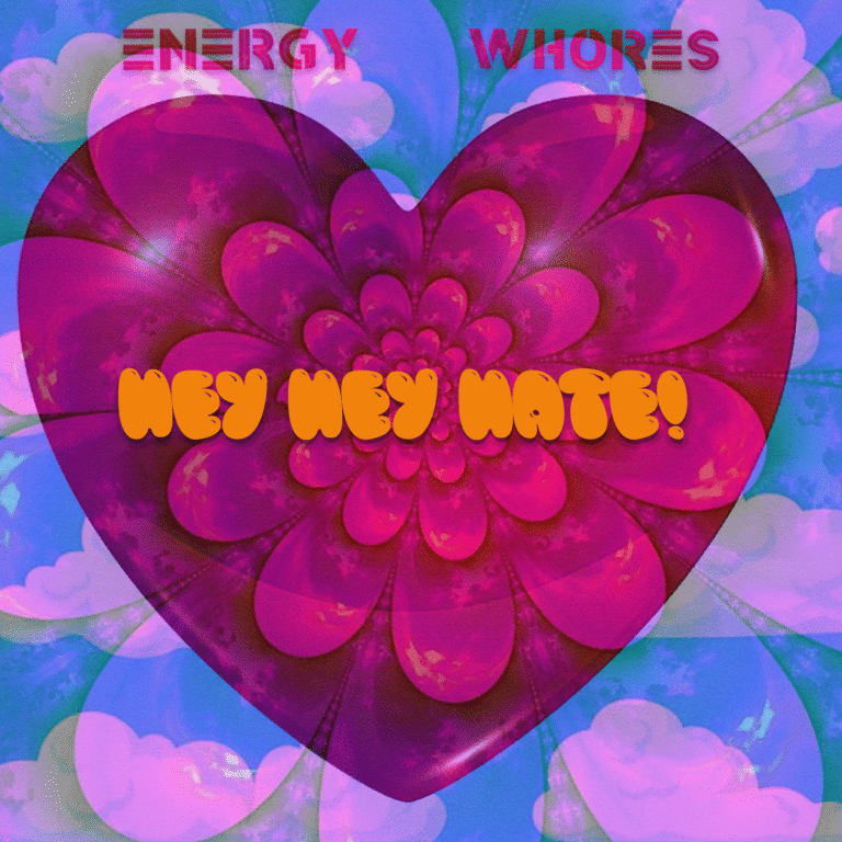 Energy Whores- HEY HEY HATE