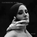 Catherine Elms- Bring in The Wild