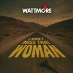 WATTMORE- I Don’t Miss That Woman