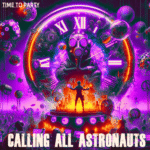 Calling All Astronauts- TIME TO PARTY