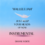 “Hallelujah” Just Keep Your Heads Up Now (Instrumental) by DIANNE