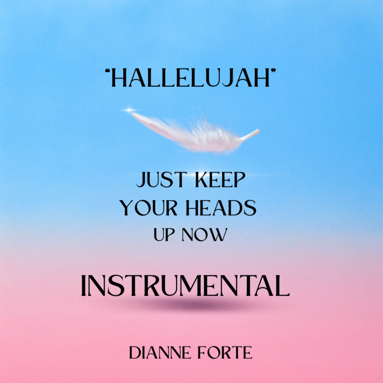 “Hallelujah” Just Keep Your Heads Up Now (Instrumental) by DIANNE