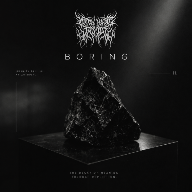 Watch Me Die Inside – BORING