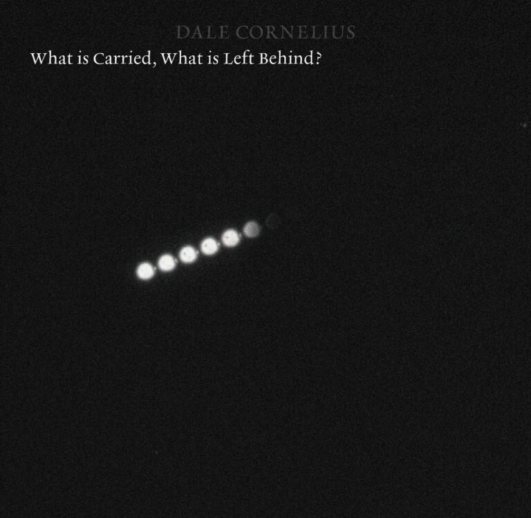 DALE CORNELIUS – What is Carried, What is Left Behind